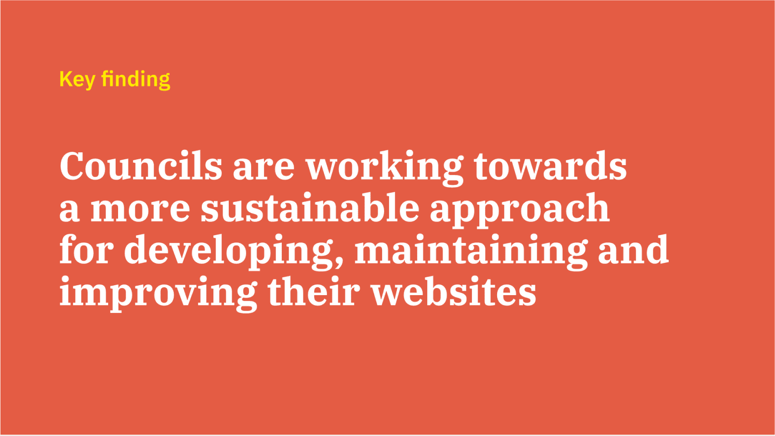 Key finding slide from report: Councils are working towards a more sustainable approach for developing, maintaining and improving their websites  